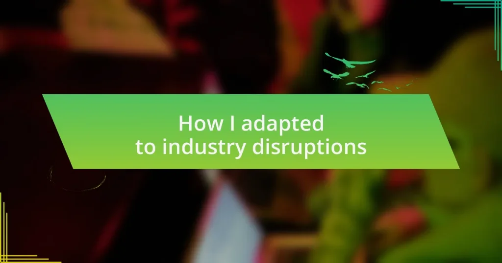 How I adapted to industry disruptions