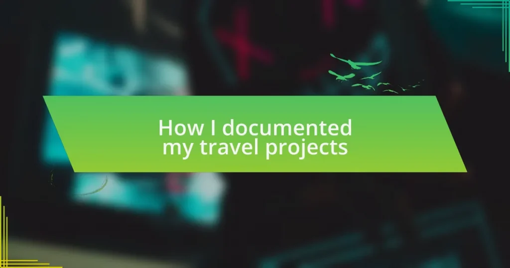 How I documented my travel projects