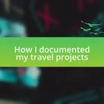 How I documented my travel projects