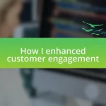 How I enhanced customer engagement