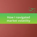 How I navigated market volatility