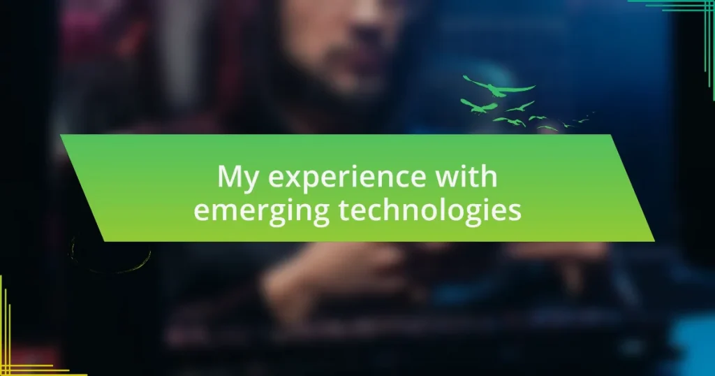 My experience with emerging technologies