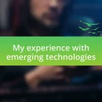 My experience with emerging technologies