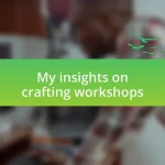 My insights on crafting workshops