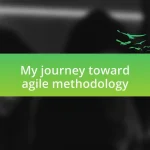 My journey toward agile methodology
