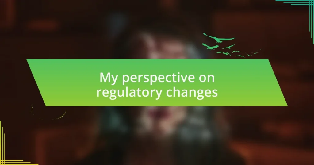 My perspective on regulatory changes