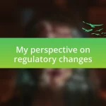 My perspective on regulatory changes