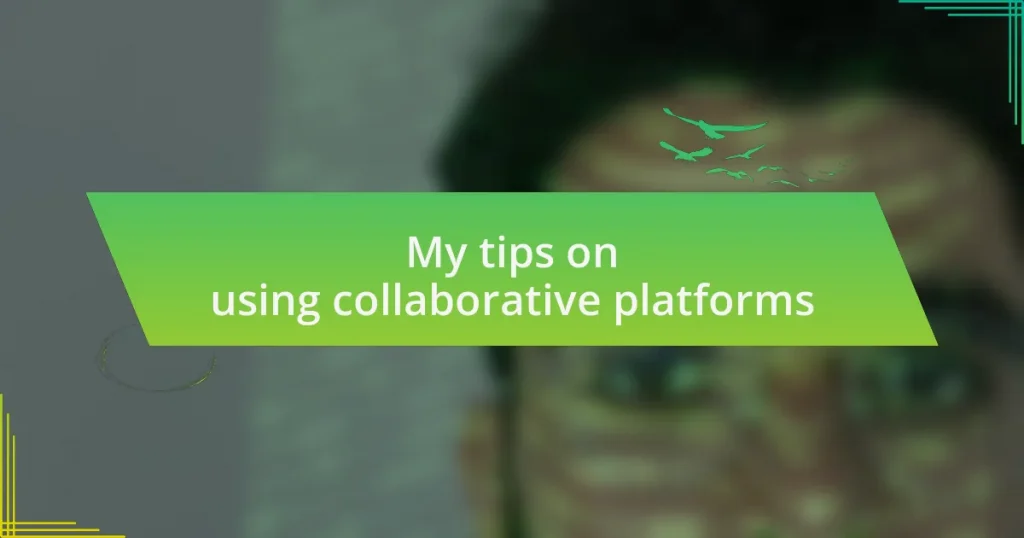 My tips on using collaborative platforms