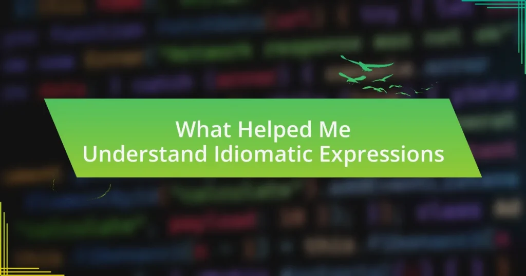 What Helped Me Understand Idiomatic Expressions