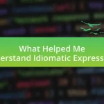 What Helped Me Understand Idiomatic Expressions