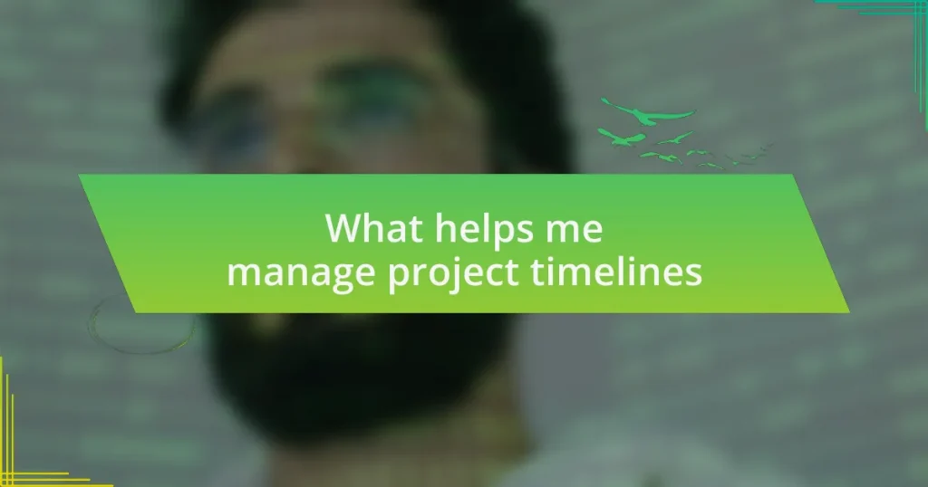 What helps me manage project timelines