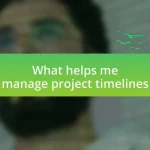 What helps me manage project timelines