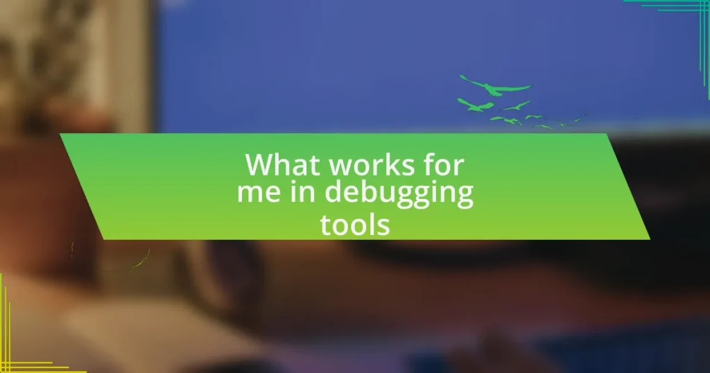 What works for me in debugging tools