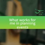 What works for me in planning events