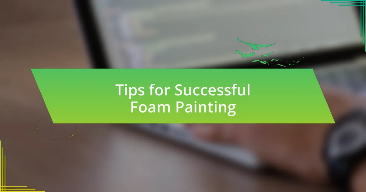 Tips for Successful Foam Painting
